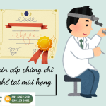 Tư vấn xin cấp chứng chỉ hành nghề tai mũi họng